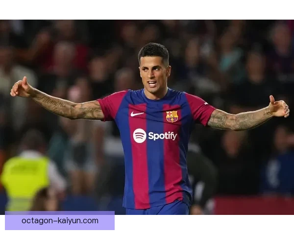 坎塞洛比赛阅读能力持续提升，攻防转换表现稳健